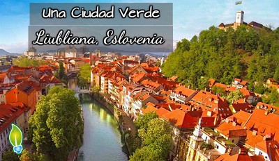 Nos vamos a Una CIUDAD VERDE: Liubliana, Eslovenia