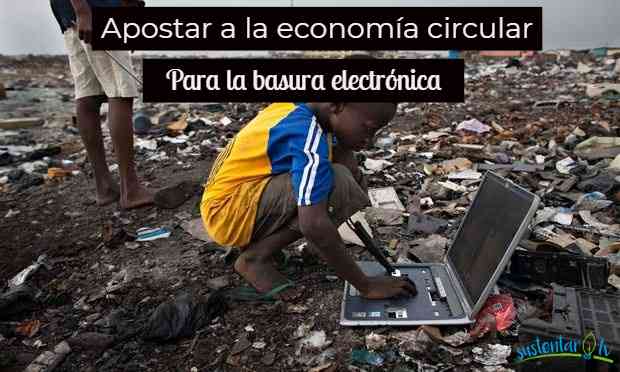 apostar a la economía circular para la BASURA ELECTRÓNICA